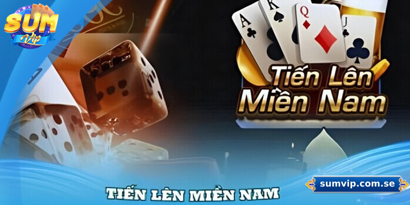 Bật Mí Kinh Nghiệm Chơi Tiến Lên Miền Nam Từ Cao Thủ 1 Đôi nét về game bài tiến lên miền Nam Sumvip
