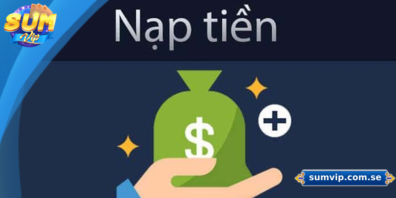 Giới thiệu chung về giao dịch nạp tiền Sumvip