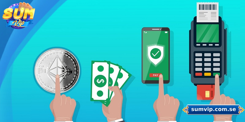 Nhà cái Sumvip hỗ trợ đa dạng phương thức nạp tiền