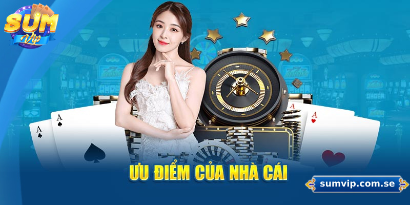 Những ưu điểm nổi bật của sân chơi Sumvip