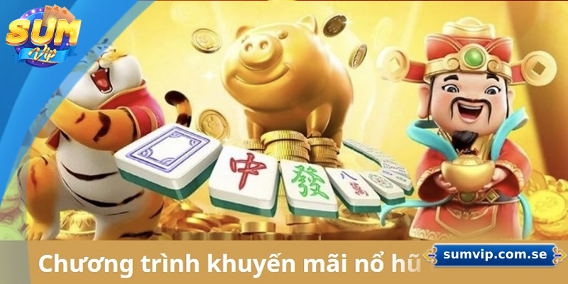 Tận dụng khuyến mãi tại sảnh nổ hũ Sumvip